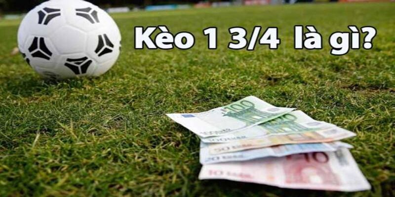 Cược Tài Xỉu 1 3/4 xuất hiện trong nhiều trận